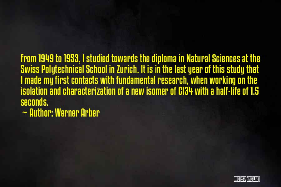 Werner Arber Quotes: From 1949 To 1953, I Studied Towards The Diploma In Natural Sciences At The Swiss Polytechnical School In Zurich. It