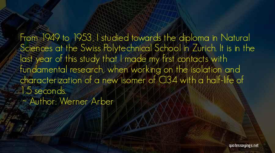 Werner Arber Quotes: From 1949 To 1953, I Studied Towards The Diploma In Natural Sciences At The Swiss Polytechnical School In Zurich. It