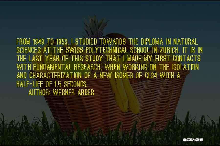 Werner Arber Quotes: From 1949 To 1953, I Studied Towards The Diploma In Natural Sciences At The Swiss Polytechnical School In Zurich. It