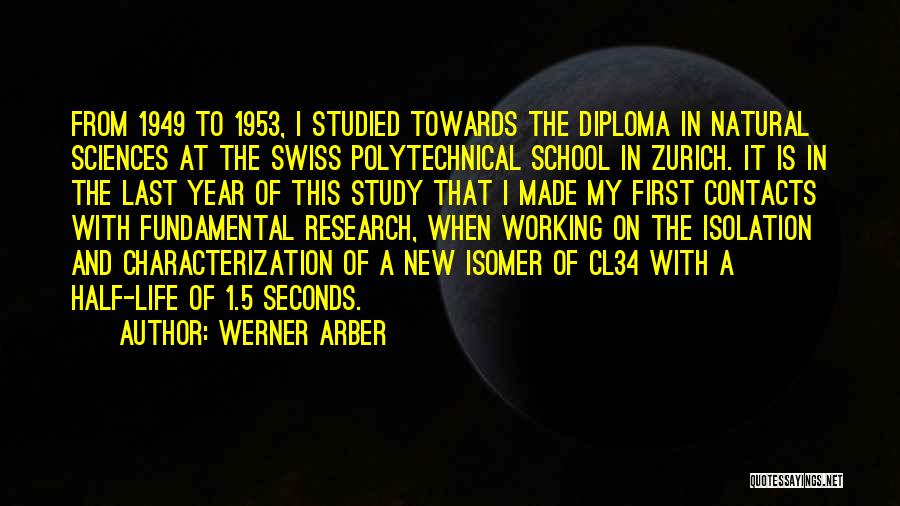 Werner Arber Quotes: From 1949 To 1953, I Studied Towards The Diploma In Natural Sciences At The Swiss Polytechnical School In Zurich. It