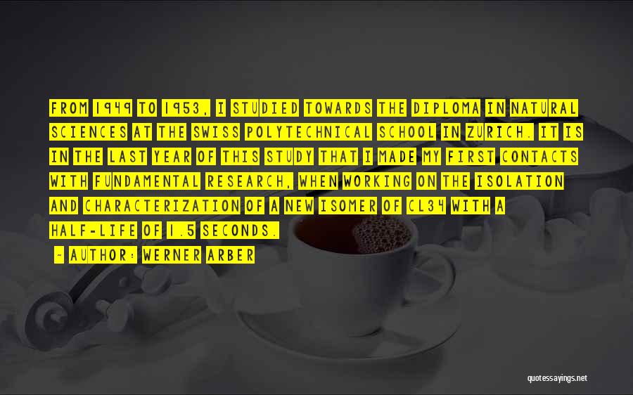 Werner Arber Quotes: From 1949 To 1953, I Studied Towards The Diploma In Natural Sciences At The Swiss Polytechnical School In Zurich. It