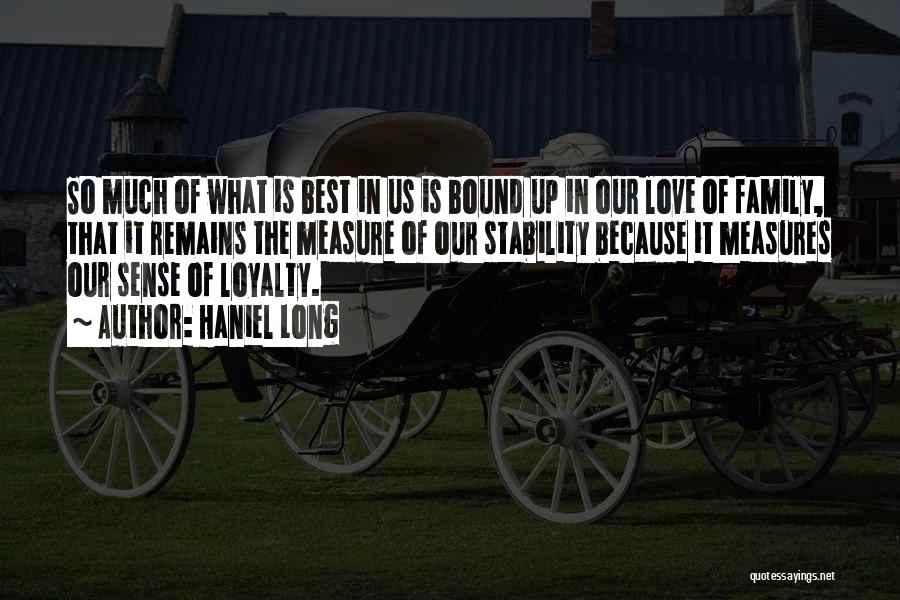 Haniel Long Quotes: So Much Of What Is Best In Us Is Bound Up In Our Love Of Family, That It Remains The