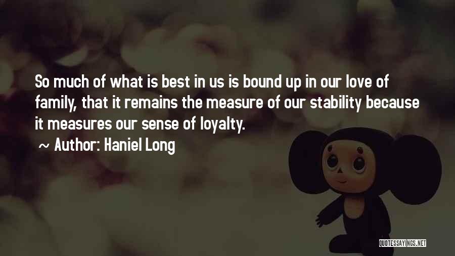 Haniel Long Quotes: So Much Of What Is Best In Us Is Bound Up In Our Love Of Family, That It Remains The