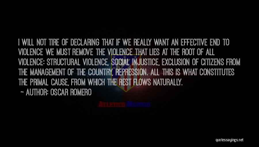 Oscar Romero Quotes: I Will Not Tire Of Declaring That If We Really Want An Effective End To Violence We Must Remove The