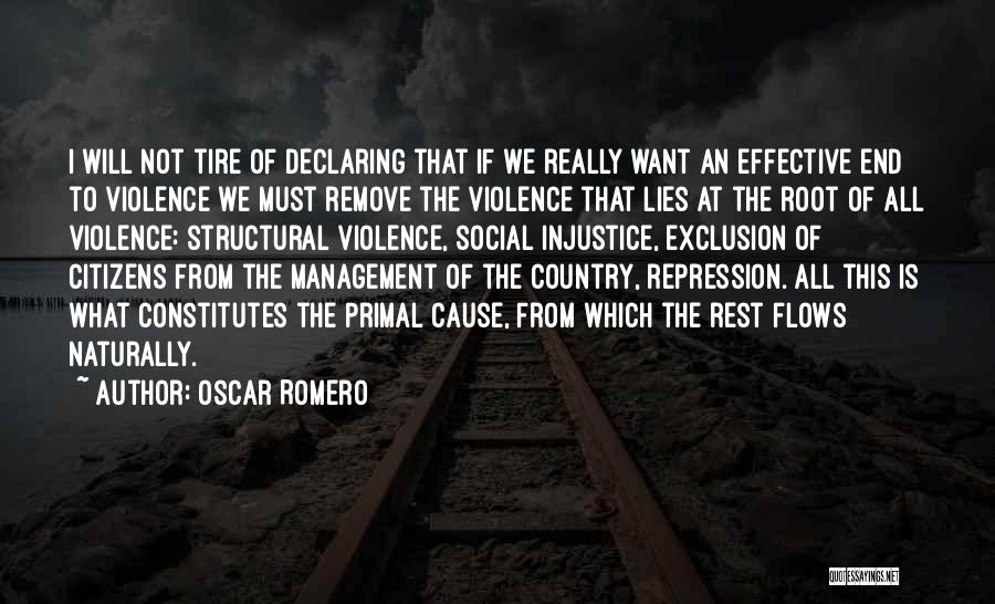 Oscar Romero Quotes: I Will Not Tire Of Declaring That If We Really Want An Effective End To Violence We Must Remove The