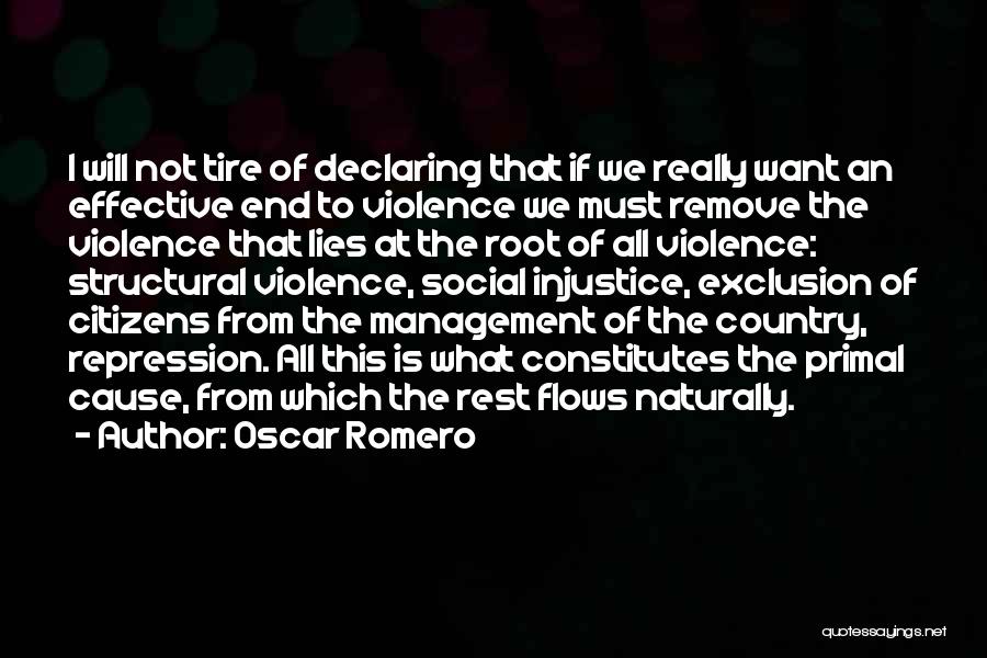 Oscar Romero Quotes: I Will Not Tire Of Declaring That If We Really Want An Effective End To Violence We Must Remove The