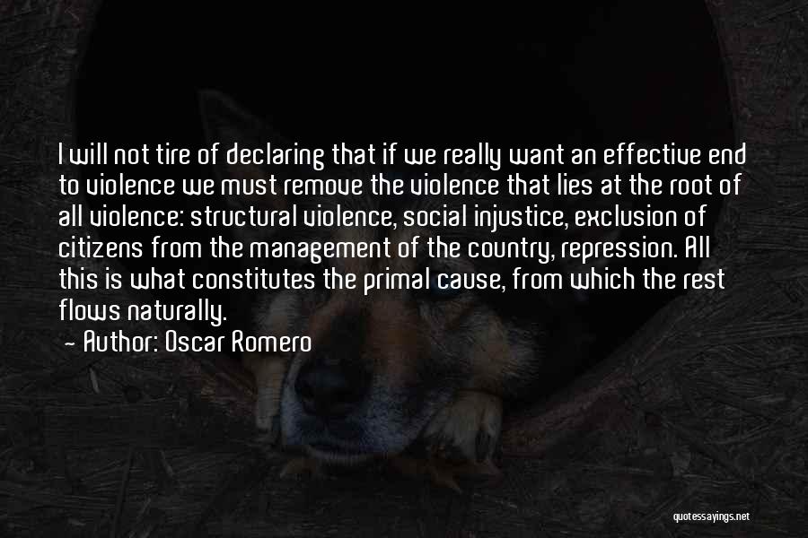 Oscar Romero Quotes: I Will Not Tire Of Declaring That If We Really Want An Effective End To Violence We Must Remove The