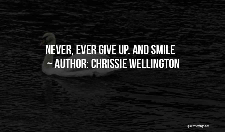 Chrissie Wellington Quotes: Never, Ever Give Up. And Smile