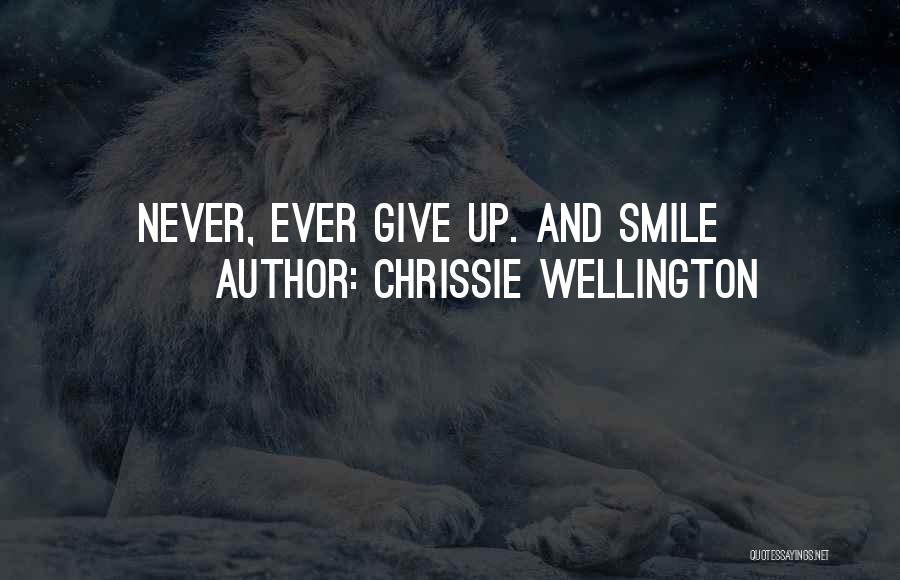 Chrissie Wellington Quotes: Never, Ever Give Up. And Smile