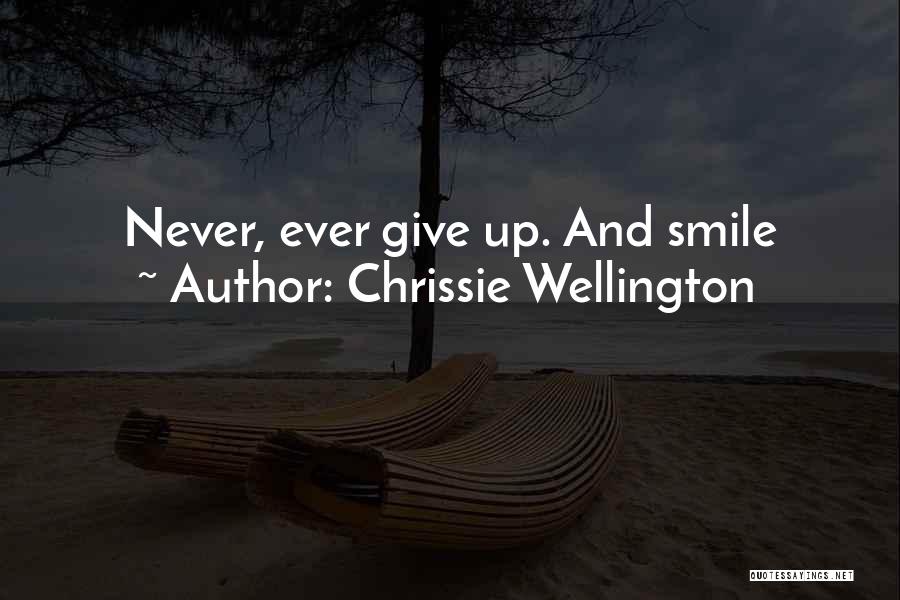 Chrissie Wellington Quotes: Never, Ever Give Up. And Smile