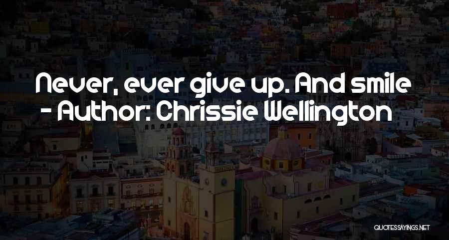 Chrissie Wellington Quotes: Never, Ever Give Up. And Smile