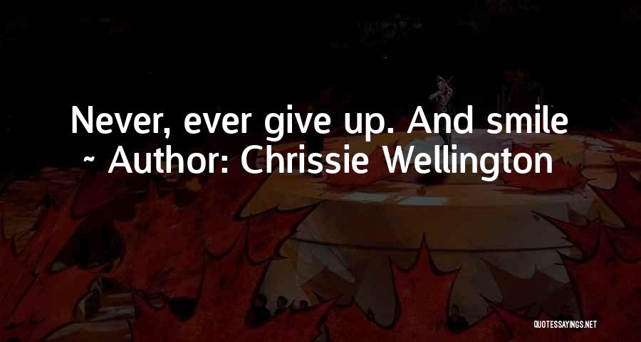 Chrissie Wellington Quotes: Never, Ever Give Up. And Smile