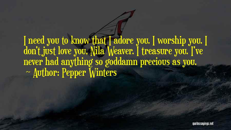 Pepper Winters Quotes: I Need You To Know That I Adore You. I Worship You. I Don't Just Love You, Nila Weaver. I