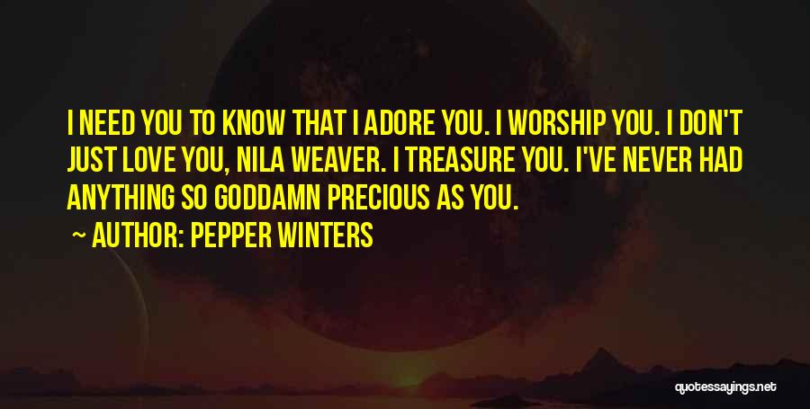 Pepper Winters Quotes: I Need You To Know That I Adore You. I Worship You. I Don't Just Love You, Nila Weaver. I