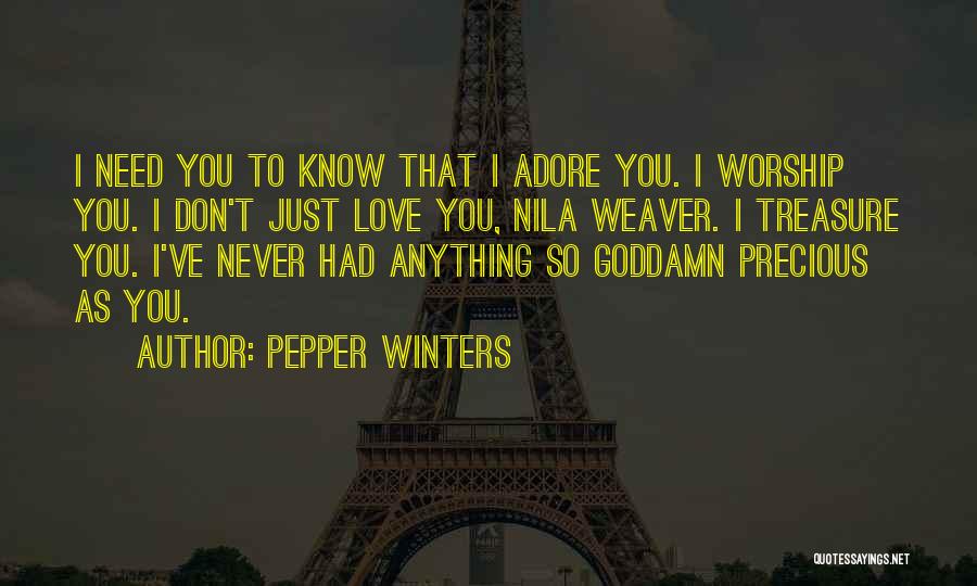 Pepper Winters Quotes: I Need You To Know That I Adore You. I Worship You. I Don't Just Love You, Nila Weaver. I