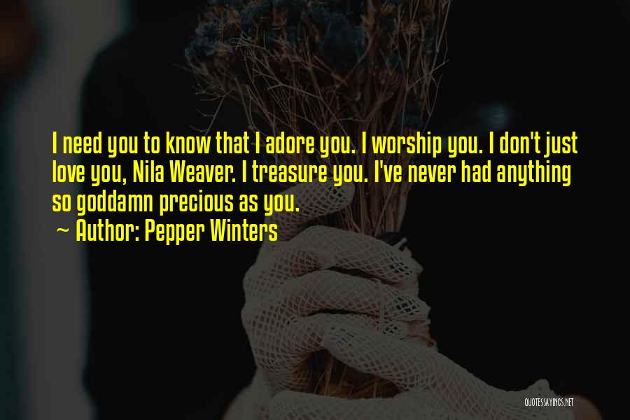 Pepper Winters Quotes: I Need You To Know That I Adore You. I Worship You. I Don't Just Love You, Nila Weaver. I