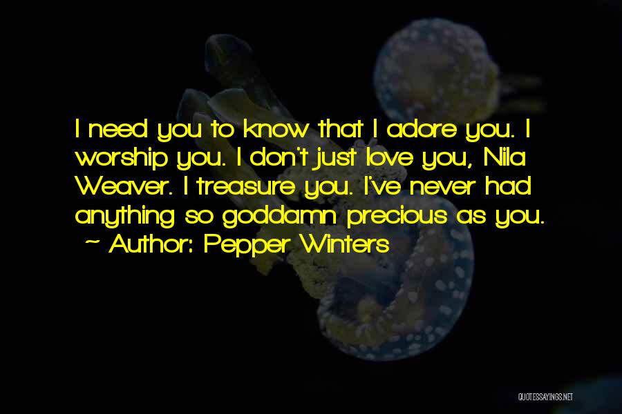 Pepper Winters Quotes: I Need You To Know That I Adore You. I Worship You. I Don't Just Love You, Nila Weaver. I