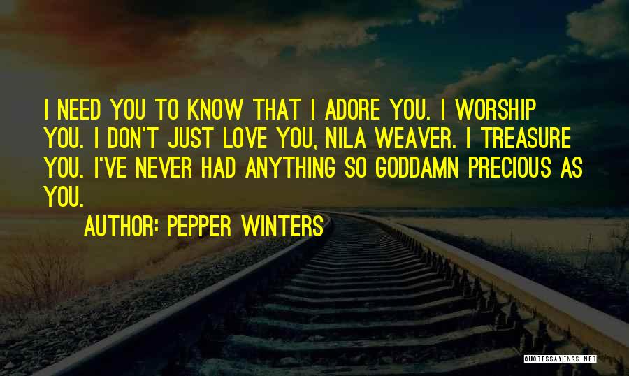 Pepper Winters Quotes: I Need You To Know That I Adore You. I Worship You. I Don't Just Love You, Nila Weaver. I