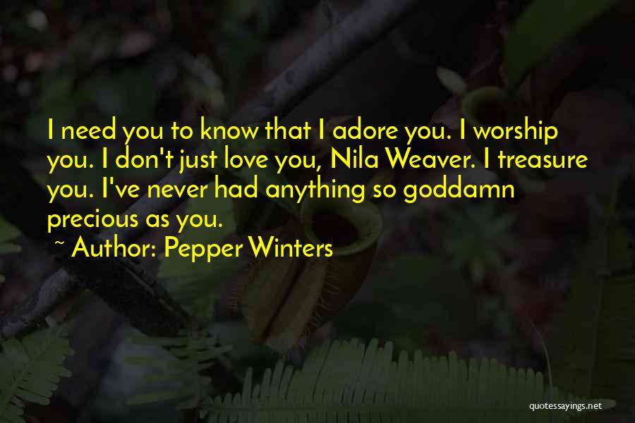 Pepper Winters Quotes: I Need You To Know That I Adore You. I Worship You. I Don't Just Love You, Nila Weaver. I