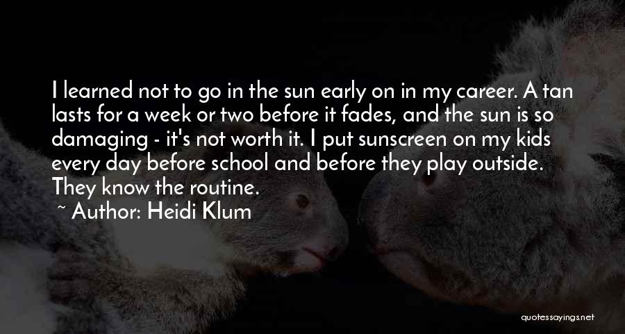 Heidi Klum Quotes: I Learned Not To Go In The Sun Early On In My Career. A Tan Lasts For A Week Or