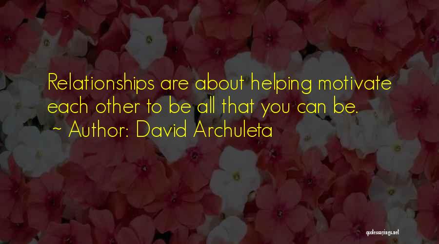 David Archuleta Quotes: Relationships Are About Helping Motivate Each Other To Be All That You Can Be.