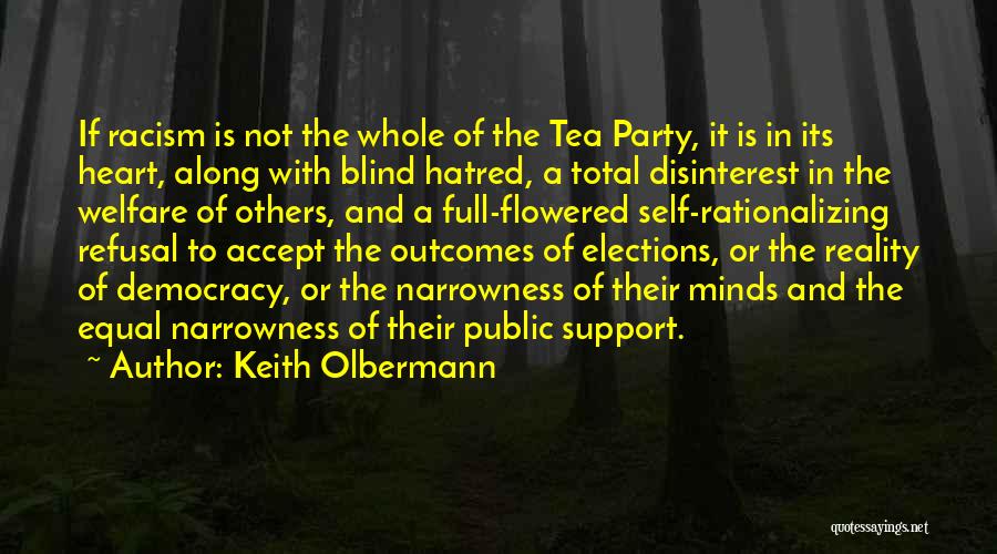 Keith Olbermann Quotes: If Racism Is Not The Whole Of The Tea Party, It Is In Its Heart, Along With Blind Hatred, A