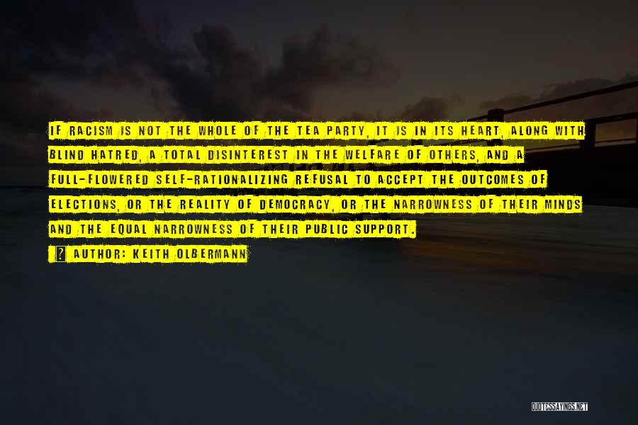 Keith Olbermann Quotes: If Racism Is Not The Whole Of The Tea Party, It Is In Its Heart, Along With Blind Hatred, A