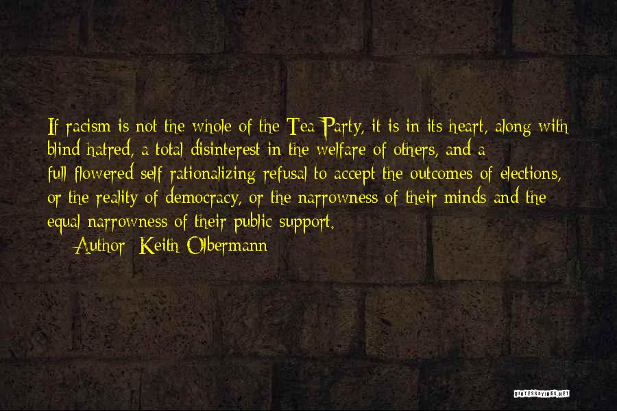 Keith Olbermann Quotes: If Racism Is Not The Whole Of The Tea Party, It Is In Its Heart, Along With Blind Hatred, A