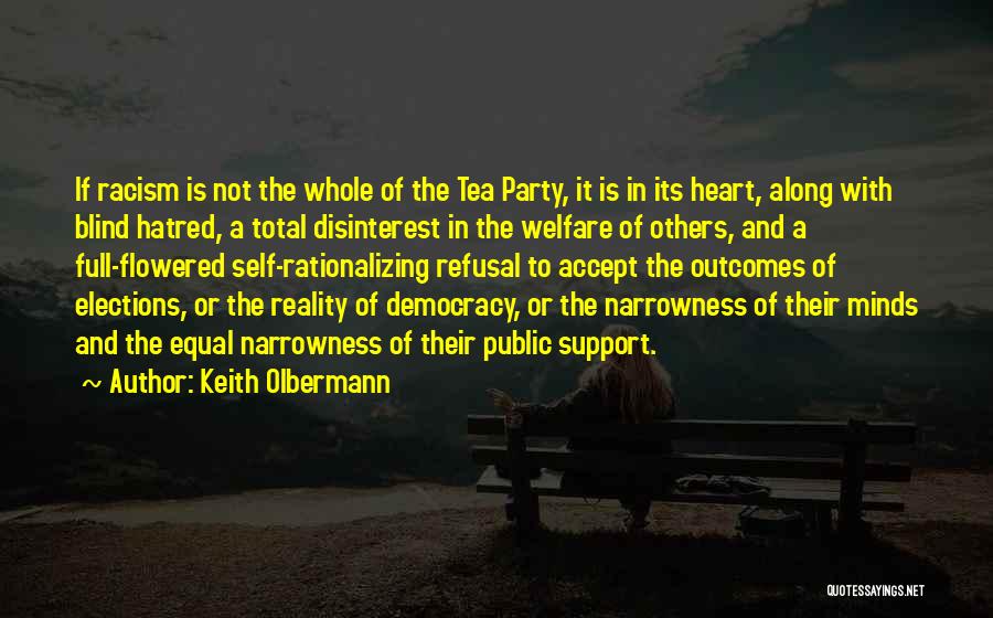 Keith Olbermann Quotes: If Racism Is Not The Whole Of The Tea Party, It Is In Its Heart, Along With Blind Hatred, A