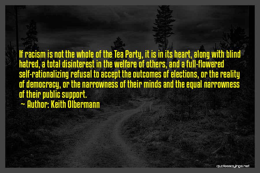 Keith Olbermann Quotes: If Racism Is Not The Whole Of The Tea Party, It Is In Its Heart, Along With Blind Hatred, A