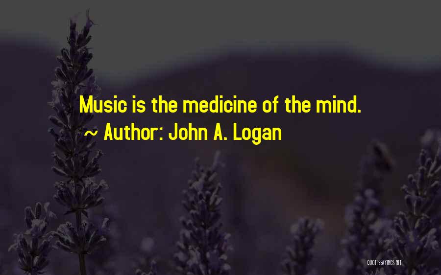 John A. Logan Quotes: Music Is The Medicine Of The Mind.