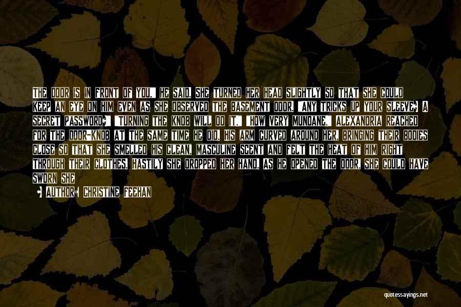 Christine Feehan Quotes: The Door Is In Front Of You, He Said. She Turned Her Head Slightly So That She Could Keep An