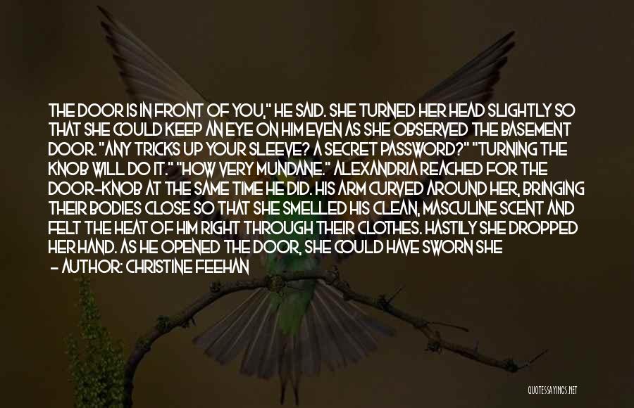 Christine Feehan Quotes: The Door Is In Front Of You, He Said. She Turned Her Head Slightly So That She Could Keep An