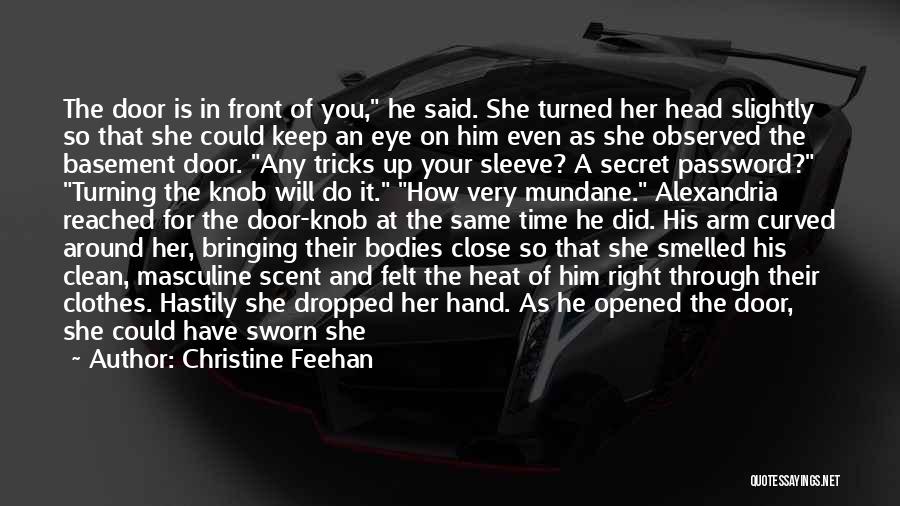 Christine Feehan Quotes: The Door Is In Front Of You, He Said. She Turned Her Head Slightly So That She Could Keep An