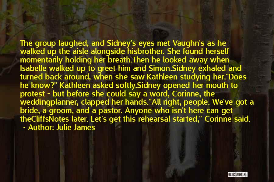 Julie James Quotes: The Group Laughed, And Sidney's Eyes Met Vaughn's As He Walked Up The Aisle Alongside Hisbrother. She Found Herself Momentarily