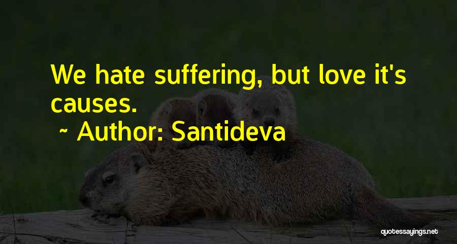 Santideva Quotes: We Hate Suffering, But Love It's Causes.