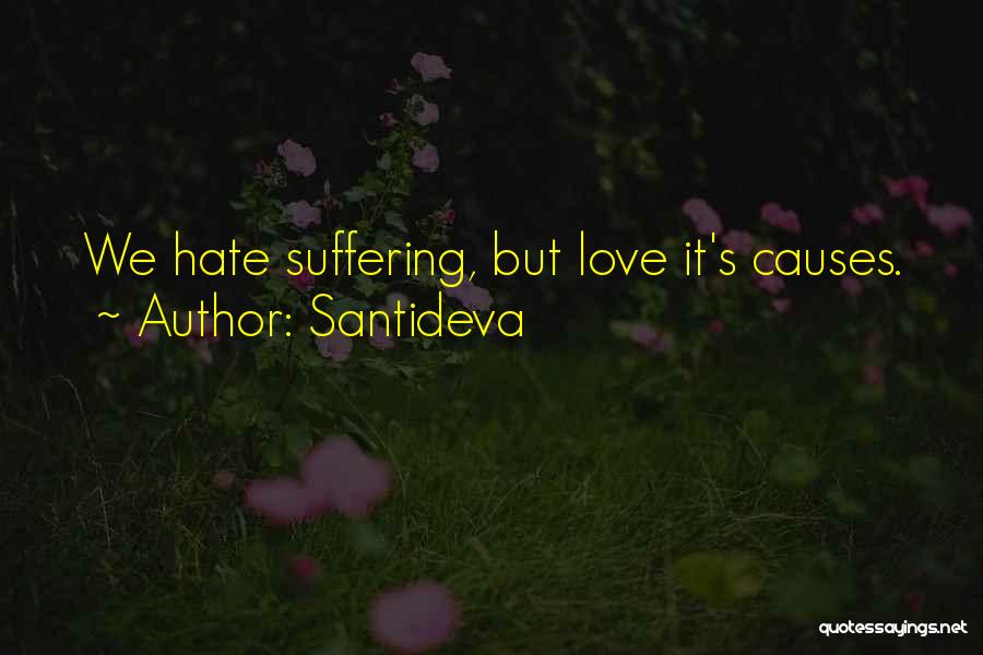Santideva Quotes: We Hate Suffering, But Love It's Causes.