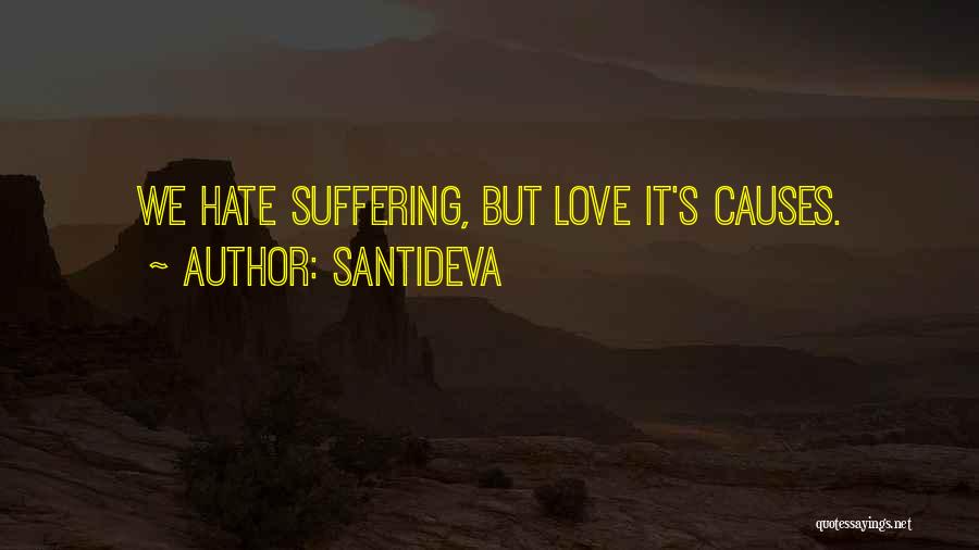 Santideva Quotes: We Hate Suffering, But Love It's Causes.