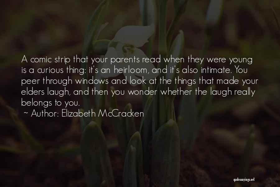 Elizabeth McCracken Quotes: A Comic Strip That Your Parents Read When They Were Young Is A Curious Thing: It's An Heirloom, And It's