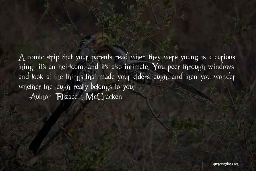 Elizabeth McCracken Quotes: A Comic Strip That Your Parents Read When They Were Young Is A Curious Thing: It's An Heirloom, And It's