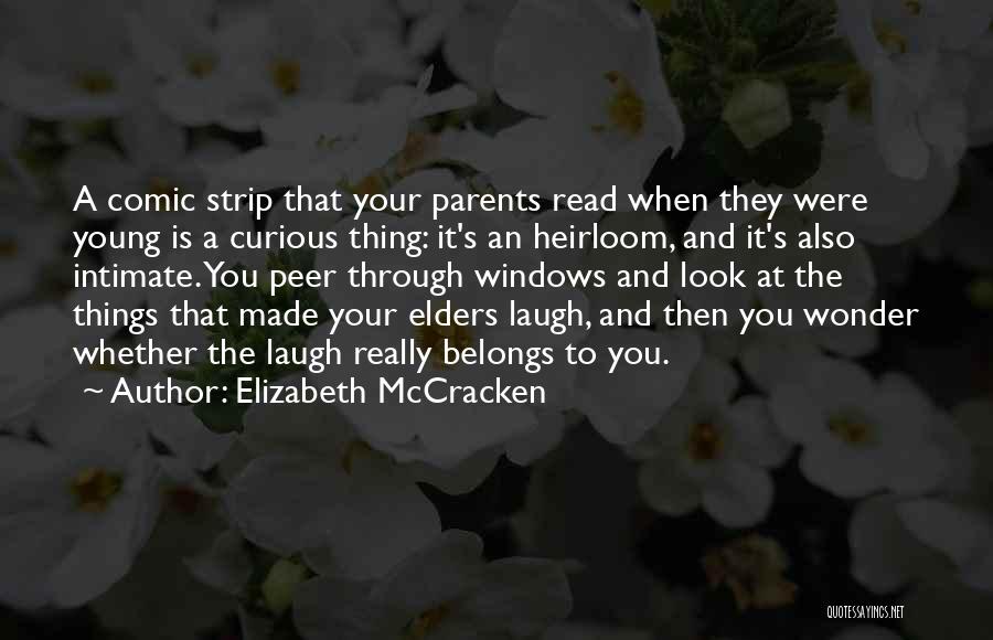 Elizabeth McCracken Quotes: A Comic Strip That Your Parents Read When They Were Young Is A Curious Thing: It's An Heirloom, And It's