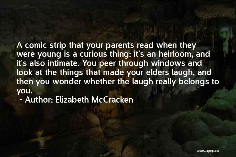 Elizabeth McCracken Quotes: A Comic Strip That Your Parents Read When They Were Young Is A Curious Thing: It's An Heirloom, And It's