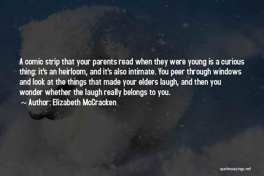 Elizabeth McCracken Quotes: A Comic Strip That Your Parents Read When They Were Young Is A Curious Thing: It's An Heirloom, And It's