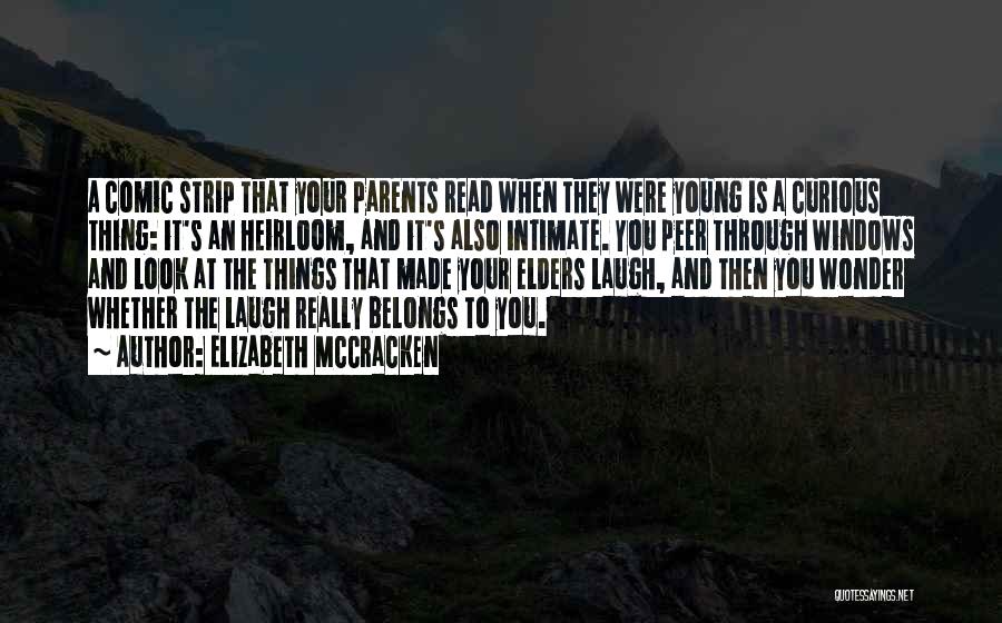 Elizabeth McCracken Quotes: A Comic Strip That Your Parents Read When They Were Young Is A Curious Thing: It's An Heirloom, And It's