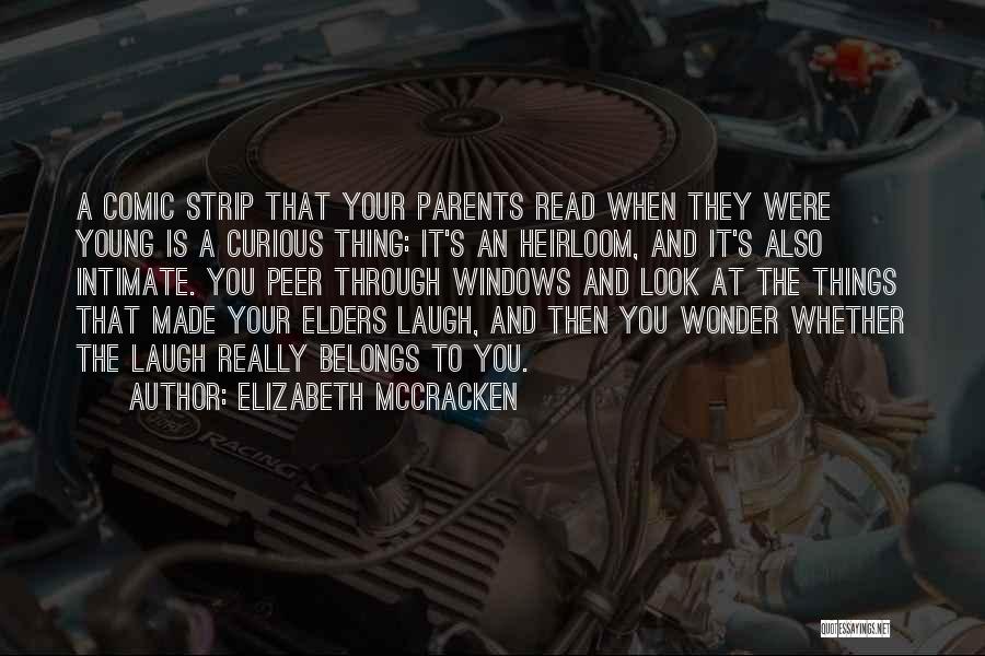 Elizabeth McCracken Quotes: A Comic Strip That Your Parents Read When They Were Young Is A Curious Thing: It's An Heirloom, And It's