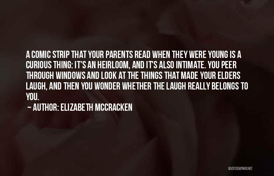 Elizabeth McCracken Quotes: A Comic Strip That Your Parents Read When They Were Young Is A Curious Thing: It's An Heirloom, And It's