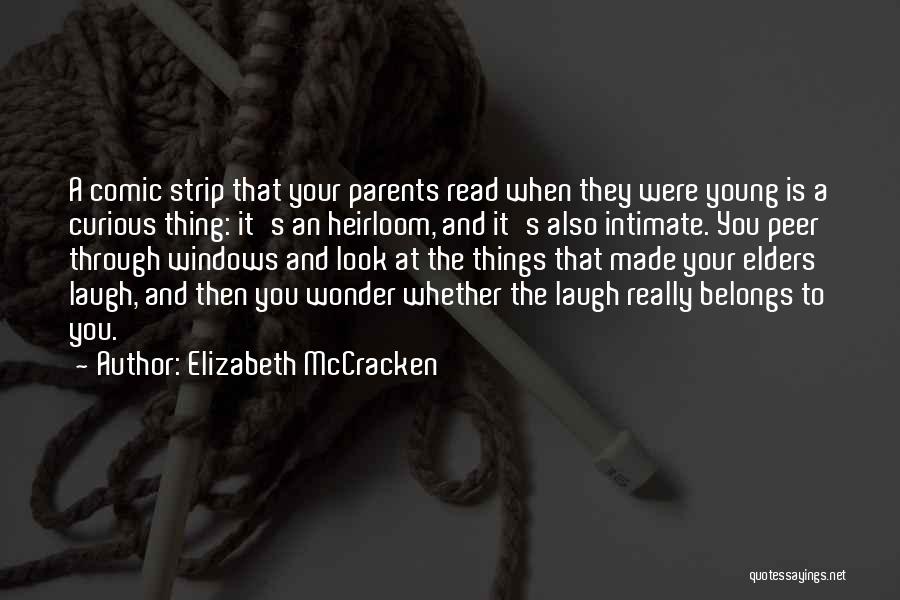 Elizabeth McCracken Quotes: A Comic Strip That Your Parents Read When They Were Young Is A Curious Thing: It's An Heirloom, And It's