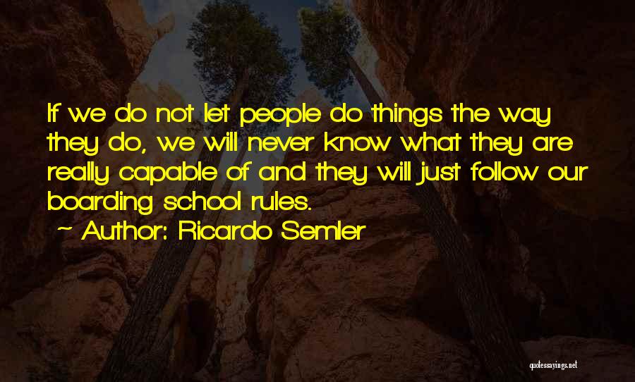 Ricardo Semler Quotes: If We Do Not Let People Do Things The Way They Do, We Will Never Know What They Are Really