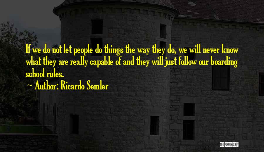 Ricardo Semler Quotes: If We Do Not Let People Do Things The Way They Do, We Will Never Know What They Are Really