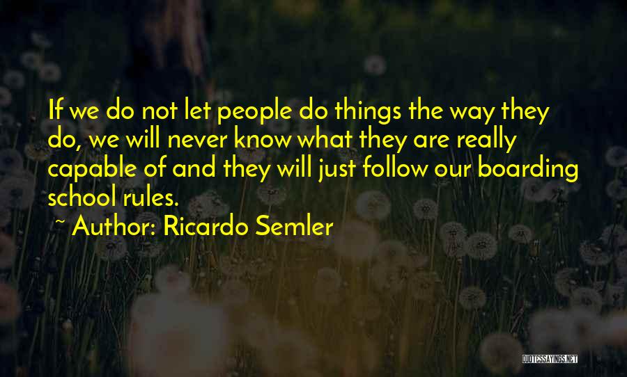 Ricardo Semler Quotes: If We Do Not Let People Do Things The Way They Do, We Will Never Know What They Are Really